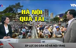 Hà Nội đang phải chịu áp lực lớn từ sự tăng dân số quá nhanh