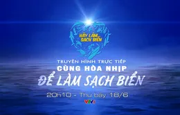 THTT "Cùng hòa nhịp để làm sạch biển" (20h10, VTV1)