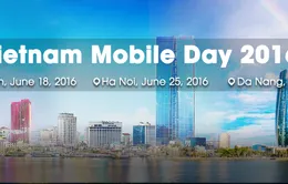 Vietnam Mobile Day 2016: Sẵn sàng trước “cơn lốc” công nghệ di động mới