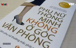 "Phụ nữ thông minh không ở góc văn phòng"