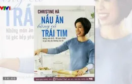 “Nấu ăn bằng cả trái tim” - Sách dạy nấu ăn đặc biệt của Christine Hà