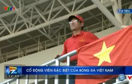 AFF Cup 2016: Câu chuyện về CĐV đặc biệt của bóng đá Việt Nam