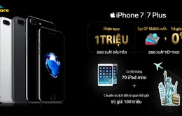 Nhiều ưu đãi lớn khi đặt mua trước iPhone 7, iPhone 7 Plus tại Việt Nam