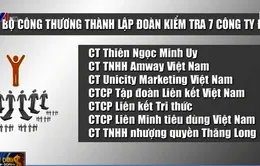 Bộ Công Thương sẽ kiểm tra 7 "đại gia" đa cấp tại Việt Nam