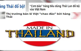 Hàng Thái đã vào tận "nhà", hàng Việt đổi mới hay là "chết"?