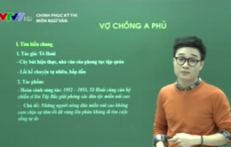 Chinh phục kỳ thi môn Văn: Tìm hiểu tác phẩm "Vợ chồng A Phủ"