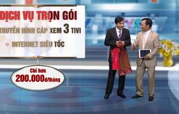 "Ai cào cũng trúng" với dịch vụ trọn gói của VTVcab