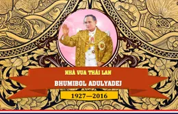 [INFOGRAPHIC] Vĩnh biệt Nhà vua Bhumibol Adulyadej - Vị quân vương được nhân dân Thái Lan tôn thờ