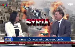 Lối thoát nào cho cuộc chiến Syria?