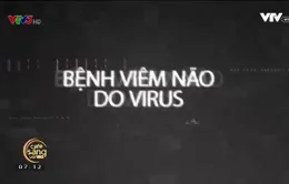 Vạch mặt "tử thần" viêm não virus