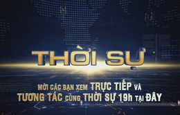 Thời sự 19h ngày 17-7-2017