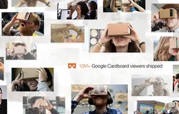 10 triệu chiếc kính thực tế ảo Cardboard VR đã tới tay người dùng