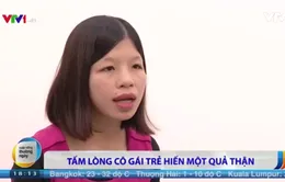 Tấm lòng của cô gái trẻ chưa chồng sẵn sàng hiến một quả thận