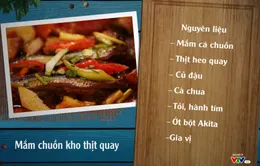 Ẩm thực hình chữ S: "Mắm chuồn kho thịt quay" phát sóng 20h55 thứ Bảy, ngày 30/9/2017 trên kênh VTV8