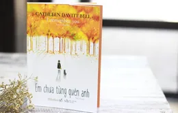 "Em chưa từng quên anh" - Cuốn sách cảm động về tình yêu vượt thời gian