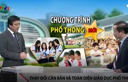 Những điểm mới căn bản trong dự thảo giáo dục phổ thông tổng thể