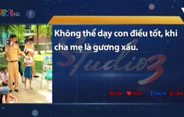 Không thể dạy con điều tốt khi cha mẹ là gương xấu