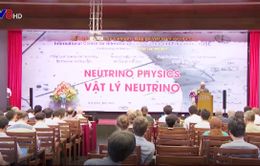 Khai mạc Hội nghị khoa học quốc tế về Neutrino
