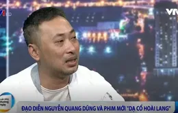 Đạo diễn Quang Dũng: “Dạ cổ hoài lang” trễ 1 năm chỉ vì một cảnh tuyết