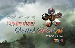 Truyền hình trực tiếp Huyền thoại chợ tình Khâu Vai (20h30, VTV2)