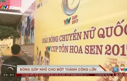 Bên lề VTV Cup Tôn Hoa Sen 2017: Đóng góp nhỏ cho một thành công lớn