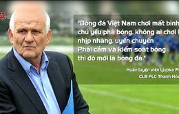 HLV Ljupko Petrovic: "Bóng đá Việt Nam thiếu sự bình tĩnh"