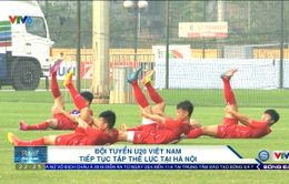 VIDEO: ĐT U20 Việt Nam tiếp tục rèn thể lực tại Hà Nội chuẩn bị cho VCK U20 World Cup 2017