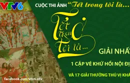 Rộn ràng tham gia cuộc thi ảnh "Tết trong tôi là" của VTV6