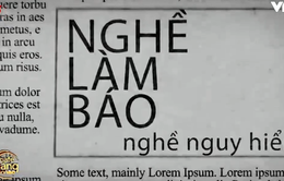 Nghề làm báo: Nghề nguy hiểm!