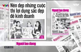 Báo chí toàn cảnh: Siết chặt việc cấp phép tổ chức Hoa hậu sau ồn ào từ Hoa hậu Đại dương