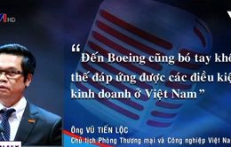 “Boeing cũng bó tay trước điều kiện kinh doanh ở Việt Nam”