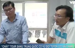 Cháy tour sang Trung Quốc cổ vũ đội tuyển U23 Việt Nam