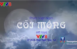 "Cõi mộng" - Phim trình chiếu khung giờ 21h15 (thứ Hai, Ba, Tư) trên VTV8