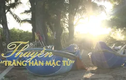 Chuyện biển chuyện người "Thuyền trăng Hàn Mặc Tử" (19h30 thứ Ba, 13/11)