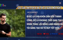 CEO của Twitter đi bộ tới cơ quan mỗi ngày