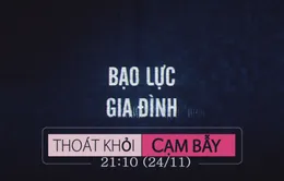 Thoát khỏi cạm bẫy "Bạo lực gia đình" (21h10 thứ Bảy, 24/11)