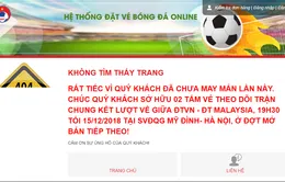 2.500 vé online chung kết Việt Nam - Malaysia hết ngay khi mở bán, nhiều người báo lỗi