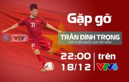 Gặp gỡ Đình Trọng trong bản tin "360 độ Thể thao" (22h00 hôm nay, 18/12 trên VTV6)