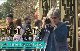 Nhìn thẳng: Hội An "biến mất" như thế nào? (18h40 Chủ Nhật, 25/2 trên VTV8)