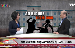 Bức xúc tình trạng y bác sĩ bị hành hung