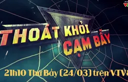 Thoát khỏi cạm bẫy: "Sập bẫy các chiêu trò giới thiệu việc làm" (21h10 thứ Bảy, 24/3)