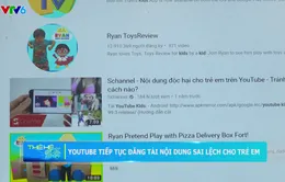 Bản tin thế hệ số: Youtube Kids tiếp tục đăng tải nội dung sai lệch cho trẻ em