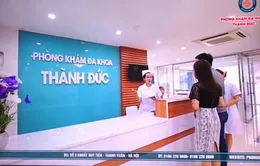 Hàng loạt dấu hiệu vi phạm nghiêm trọng tại Phòng khám đa khoa Thành Đức