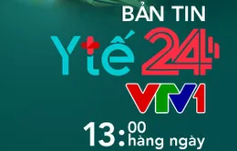 Ra mắt Bản tin Y tế 24h trên VTV1 và chuyên trang Y tế 24h trên VTV News