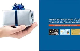 Nhanh tay nhận ngay ưu đãi cùng thẻ tín dụng Eximbank