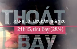 Thoát khỏi cạm bẫy "Mánh lới lừa đảo nhà trọ" (21h10 thứ Bảy, 28/4)