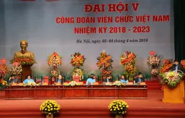 Khai mạc Đại hội Công đoàn Viên chức Việt Nam lần thứ V