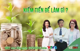 Cất cánh: Kiếm tiền để làm gì?