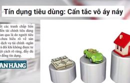 Tổng dư nợ vay tiêu dùng tăng 5 lần trong 5 năm: Mừng hay lo?