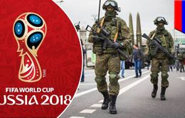 Nga tăng cường an ninh trước thềm World Cup 2018